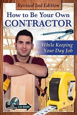 ePUB How to Be Your Own Contractor and Save Thousands on Your New House Or Renovation: While Keeping Your Day Job With Companion CD-ROM REVISED 2ND EDITION von Tanya Davis