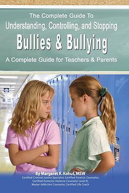 E-Book (epub) The Complete Guide to Understanding, Controlling, and Stopping Bullies & Bullying von Margaret Kohut