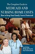 E-Book (epub) The Complete Guide to Medicaid and Nursing Home Costs How to Keep Your Family Assets Protected von Atlantic Publishing Group Inc