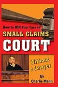 E-Book (epub) How to Win Your Case in Small Claims Court Without a Lawyer von Charlie Mann