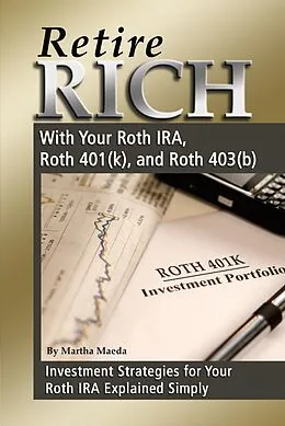 E-Book (epub) Retire Rich With Your Roth IRA, Roth 401(k), and Roth 403(b) Investment Strategies for Your Roth IRA Explained Simply von Martha Maeda