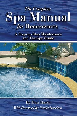 E-Book (epub) The Complete Spa Manual for Homeowners von Dan Hardy