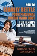 E-Book (epub) How to Legally Settle Your Personal Credit Card Debt for Pennies on the Dollar Without Filing Bankruptcy von Martha Maeda