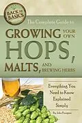 E-Book (epub) The Complete Guide to Growing Your Own Hops, Malts, and Brewing Herbs von John Peragine