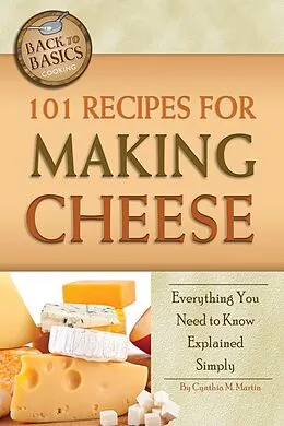 E-Book (epub) 101 Recipes for Making Cheese von Cynthia Martin
