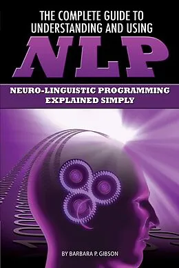E-Book (epub) The Complete Guide to Understanding and Using NLP von Barbara Gibson