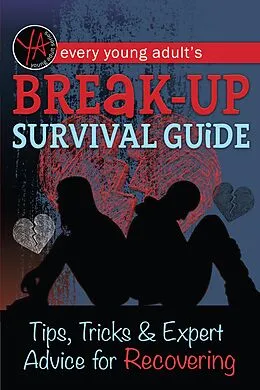 E-Book (epub) Every Young Adult's Breakup Survival Guide Tips, Tricks & Expert Advice for Recovering von Atlantic Publishing Group Inc