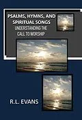 E-Book (epub) Psalms, Hymns, and Spiritual Songs: Understanding the Call to Worship von R. L. Evans