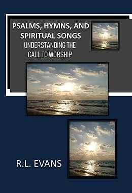 E-Book (epub) Psalms, Hymns, and Spiritual Songs: Understanding the Call to Worship von R. L. Evans