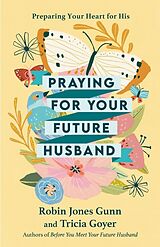 Couverture cartonnée Praying for Your Future Husband de Robin Jones Gunn, Tricia Goyer