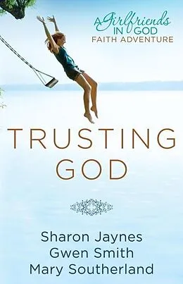 E-Book (epub) Trusting God von Sharon Jaynes, Gwen Smith, Mary Southerland