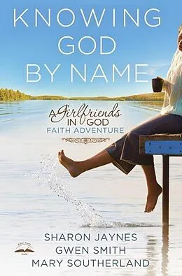 E-Book (epub) Knowing God by Name von Sharon Jaynes, Gwen Smith, Mary Southerland