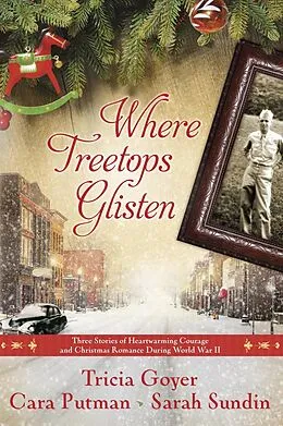 E-Book (epub) Where Treetops Glisten von Tricia Goyer, Cara Putman, Sarah Sundin