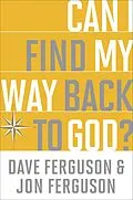 E-Book (epub) Can I Find My Way Back to God? von Dave Ferguson, Jon Ferguson