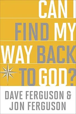 E-Book (epub) Can I Find My Way Back to God? von Dave Ferguson, Jon Ferguson