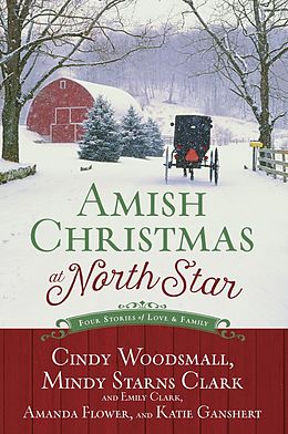 E-Book (epub) Amish Christmas at North Star von Cindy Woodsmall, Mindy Starns Clark, Emily Clark