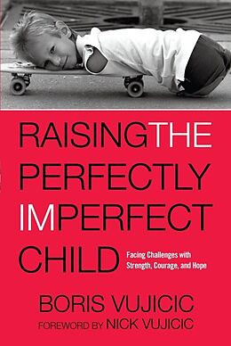 Couverture cartonnée Raising the Perfectly Imperfect Child de Boris Vujicic, Nick Vujicic