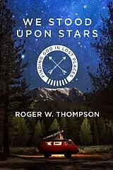 Kartonierter Einband (Kt) We Stood Upon Stars von Roger W. Thompson