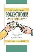 Couverture cartonnée Collections! It's My Money Anyway! a Real Story Told by an Entrepreneur Forced to Become a Collection Agent. de Eugene J. Alexander Edd Cpc Ctc