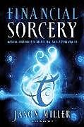 Couverture cartonnée Financial Sorcery: Magical Strategies to Create Real and Lasting Wealth de Jason Miller