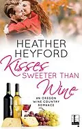 E-Book (epub) Kisses Sweeter Than Wine von Heather Heyford