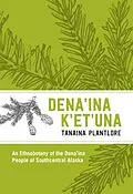 E-Book (epub) Plantlore/Dena'ina K'et'una : An Ethnobotany of the Dena'ina People of Southcentral Alaska von Russell Priscilla N. Russell, Russel Kari Priscilla Russel Kari
