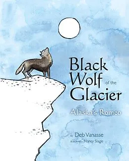 E-Book (pdf) Black Wolf of the Glacier von Vanasse Deb Vanasse