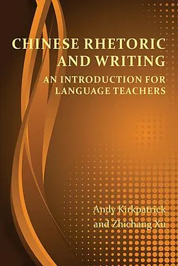 E-Book (epub) Chinese Rhetoric and Writing von Andy Kirkpatrick, Zhichang Xu