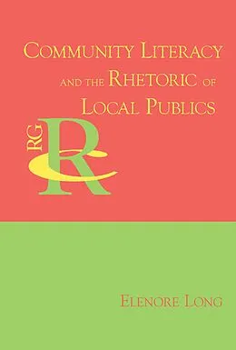 E-Book (epub) Community Literacy and the Rhetoric of Local Publics von Elenore Long