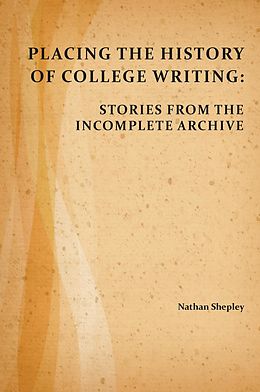 E-Book (pdf) Placing the History of College Writing von Nathan Shepley