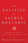 E-Book (pdf) The Politics of Sacred Rhetoric von Morgan Marietta