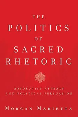 E-Book (pdf) The Politics of Sacred Rhetoric von Morgan Marietta