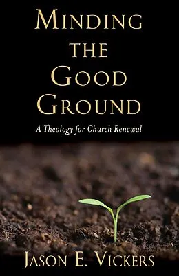 E-Book (pdf) Minding the Good Ground von Jason E. Vickers