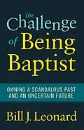 E-Book (pdf) The Challenge of Being Baptist von Bill J. Leonard