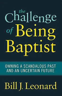 E-Book (pdf) The Challenge of Being Baptist von Bill J. Leonard