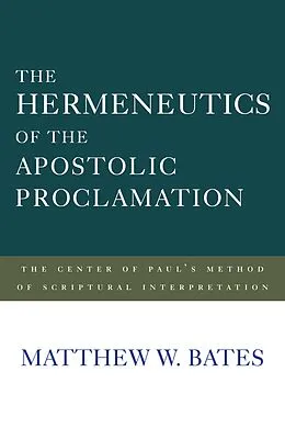 E-Book (pdf) The Hermeneutics of the Apostolic Proclamation von Matthew W. Bates