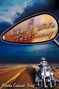 Couverture cartonnée A Biker's Wife Testimony de Annette Callicutt Foley