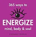 E-Book (epub) 365 Ways to Energize Mind, Body & Soul von Stephanie L. Tourles