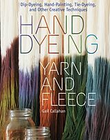 Spiralbindung Hand Dyeing Yarn and Fleece von Gail Callahan