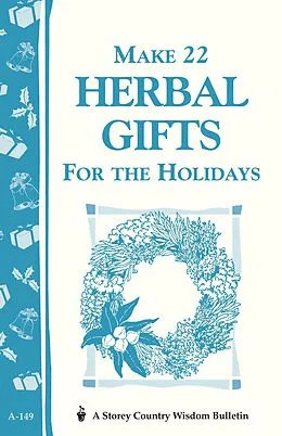 E-Book (epub) Make 22 Herbal Gifts for the Holidays von Editors of Garden Way Publishing