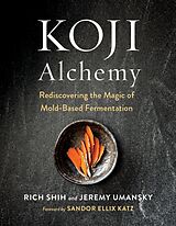 Fester Einband Koji Alchemy von Jeremy; Shih, Rich; Katz, Sandor Ellix Umansky