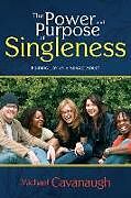 Kartonierter Einband The Power and Purpose of Singleness von Michael Cavanaugh