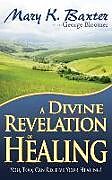 Kartonierter Einband A Divine Revelation of Healing von Mary K Baxter, George Bloomer