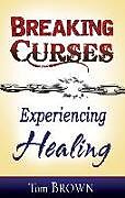 Couverture cartonnée Breaking Curses, Experiencing Healing de Tom Brown