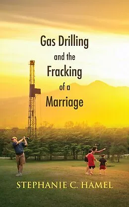 E-Book (epub) Gas Drilling and the Fracking of a Marriage von Stephanie C. Hamel