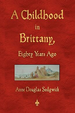 Couverture cartonnée A Childhood in Brittany Eighty Years Ago de Anne Douglas Sedgwick