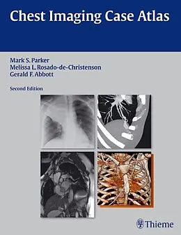 E-Book (pdf) Chest Imaging Case Atlas von Mark S. Parker, Melissa L. Rosado-De-Christenson, Gerald F. Abbott