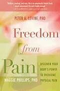 Couverture cartonnée Freedom from Pain de Peter A Levine, Maggie Phillips