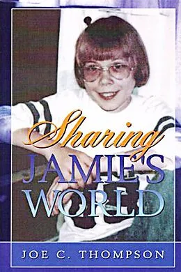 E-Book (epub) Sharing Jamie's World: The Life and Love of a Child with Cystic Fibrosis von Joe C. Thompson