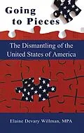 E-Book (epub) Going To Pieces...the Dismantling of the United States of America von Elaine Devary Willman